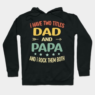 Papa - i have two titles dad and Papa Hoodie